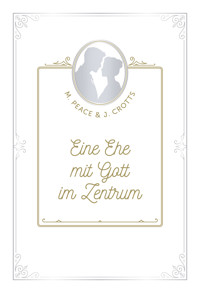 Eine Ehe mit Gott im Zentrum - Martha Peace - E-Book