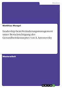 Leadership beim Veränderungsmanagement unter Berücksichtigung des Gesundheitskonzeptes von A. Antonovsky - Matthias Mengel - E-Book