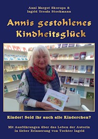 Annis gestohlenes Kindheitsglück - Anni Margot Skorupa - E-Book