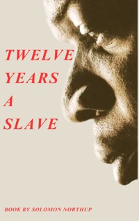 Twelve Years a Slave - Solomon Northup - E-Book