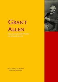 The Collected Works of Grant Allen - Grant Allen - E-Book