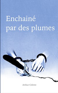 Enchaîné par des Plumes - Arthur Celette - E-Book