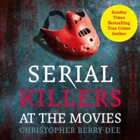 Serial Killers At The Movies (Unabridged) - Christopher Berry-Dee - Hörbuch