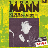 Mann, Thomas - Reden 3 - Meine Zeit (1875-1950) Gedanken zum 75. Geburtstag (ungekürzt) - Thomas Mann - Hörbuch