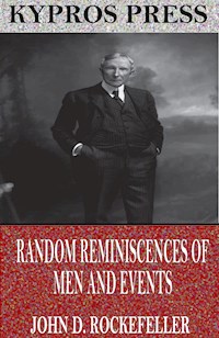 Random Reminiscences of Men and Events - John D. Rockefeller - E-Book