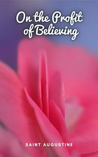 On the Profit of Believing - Saint Augustine - E-Book