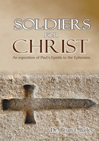 Soldiers for Christ - Dr. Brian J. Bailey - E-Book
