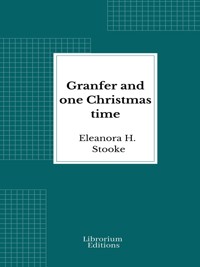 Granfer and one Christmas time - Eleanora H. Stooke - E-Book