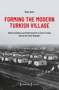 Forming the Modern Turkish Village - Özge Sezer - kostenlos E-Book