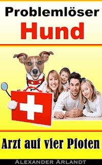 Problemlöser Hund - Alexander Arlandt - E-Book
