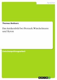 Das Antikenbild bei Perrault, Winckelmann und Byron - Thomas Bednarz - E-Book