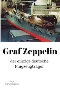 Graf Zeppelin: der einzige deutsche Flugzeugträger - Jürgen Prommersberger - E-Book