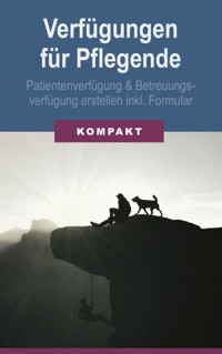 Verfügungen für Pflegende: Patientenverfügung & Betreuungsverfügung erstellen inkl. Formular - Angelika Schmid - E-Book