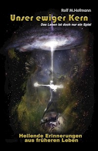 Unser ewiger Kern - Rolf M. Hofmann - E-Book