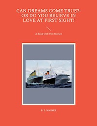 Can Dreams Come True?-Or Do You Believe In Love At First Sight! - B. E. WASNER - E-Book