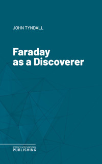 Faraday as a Discoverer - John Tyndall - E-Book