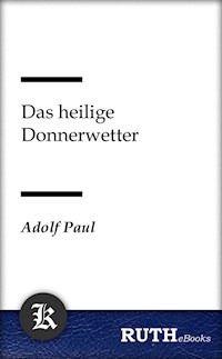Das heilige Donnerwetter - Adolf Paul - E-Book