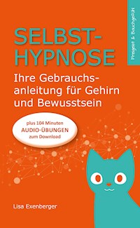 Selbsthypnose - Ihre Gebrauchsanleitung für Gehirn und Bewusstsein - Lisa Exenberger - E-Book