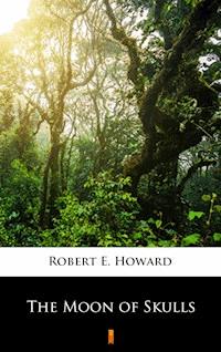 The Moon of Skulls - Robert E. Howard - E-Book