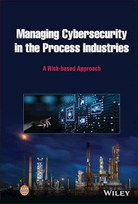 Managing Cybersecurity in the Process Industries -  - E-Book