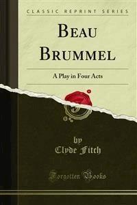 Beau Brummel - Clyde Fitch - E-Book