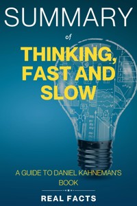 Summary of Thinking, Fast and Slow - Real Facts - E-Book