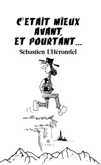 C'était mieux avant, et pourtant ! - Sébastien L'Hérondel - E-Book