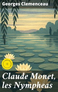 Claude Monet, les Nympheas - Georges Clemenceau - E-Book