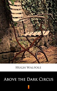 Above the Dark Circus - Hugh Walpole - E-Book