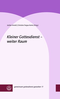 Kleiner Gottesdienst – weiter Raum - Jochen Arnold - E-Book