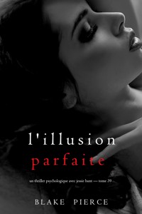 L'illusion parfaite (Un thriller psychologique avec Jessie Hunt — tome 39) - Blake Pierce - E-Book