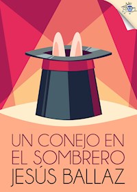 Un conejo en el sombrero - Jesús Ballaz - E-Book