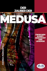 Der Zauber Der Medusa Zwischen Kunst, Mythos Und Legende - Andrea Piancastelli - E-Book