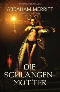 Die Schlangenmutter – Ein Fantasy-Roman - Abraham Merritt - E-Book