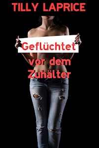 Geflüchtet vor dem Zuhälter - Tilly Laprice - E-Book