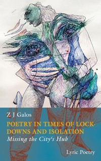 Poetry in Times of Lockdowns and Isolation - Z.J. Galos - E-Book
