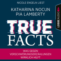 True Facts - Was gegen Verschwörungserzählungen wirklich hilft (Ungekürzt) - Katharina Nocun - Hörbuch