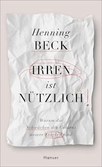 Irren ist nützlich - Henning Beck - E-Book