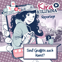 Kira Kolumna, Kira Kolumna Reportage, Sind Graffitis auch Kunst? - Christiane Blatz - Hörbuch