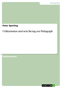 Utilitarismus und sein Bezug zur Pädagogik - Peter Sperling - E-Book
