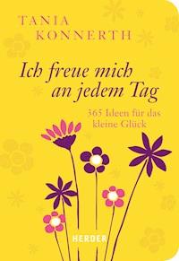 Ich freue mich an jedem Tag - Tania Konnerth - E-Book
