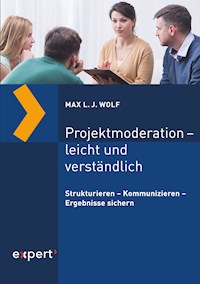 Projektmoderation – leicht und verständlich - Max  L. J. Wolf - E-Book