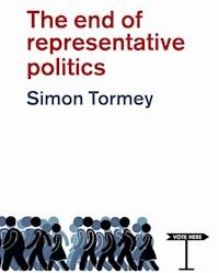 The End of Representative Politics - Simon Tormey - E-Book