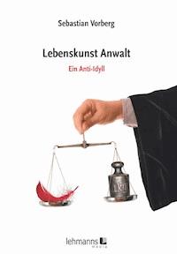 Lebenskunst Anwalt - Sebastian Vorberg - E-Book