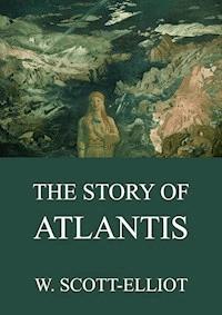 The Story Of Atlantis - W. Scott-elliot - E-Book