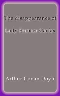 The disappearance of lady Frances Carfax - Arthur Conan Doyle - E-Book