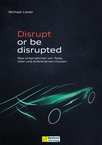 Disrupt or be disrupted - Michael Lieser - E-Book