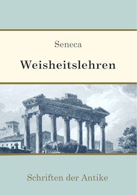 Weisheitslehren - Lucius Annaeus Seneca - E-Book