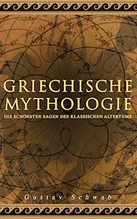 Griechische Mythologie: Die schönsten Sagen des klassischen Altertums - Gustav Schwab - E-Book