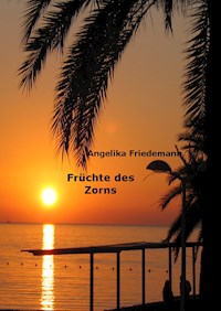 Früchte des Zorns - Angelika Friedemann - E-Book